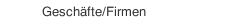 Gesch&auml;fte/Firmen